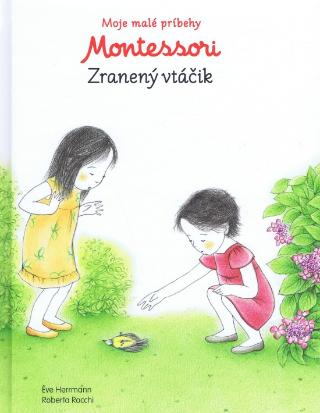 Kniha: Moje malé príbehy Montessori Zranený vtáčik - Moje malé príbehy Montessori - 1. vydanie