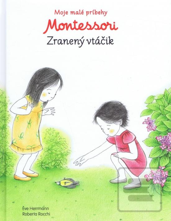 Kniha: Moje malé príbehy Montessori Zranený vtáčik - Moje malé príbehy Montessori - 1. vydanie