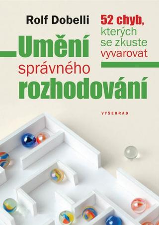 Kniha: Umění správného rozhodování - 1. vydanie - Rolf Dobelli
