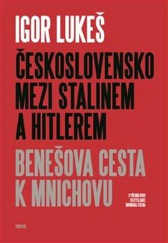 Kniha: Československo mezi Stalinem a Hitlerem - Benešova cesta k Mnichovu - Igor Lukeš