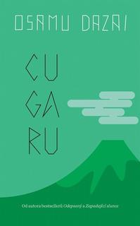 Kniha: Cugaru - Osamu Dazai