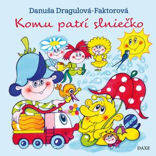 Kniha: Komu patrí slniečko - Danuša Dragulová-Faktorová