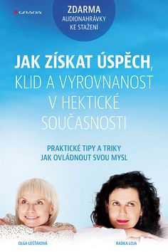 Kniha: Jak získat úspěch, klid a vyrovnanost v hektické současnosti - Praktické techniky a tipy jak ovládnout svou mysl - 1. vydanie - Olga Lošťáková