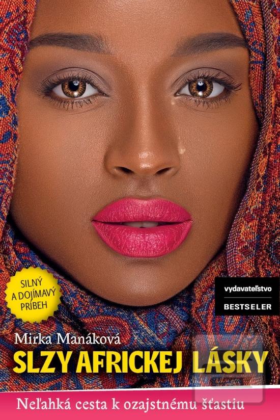 Kniha: Slzy africkej lásky - Neľahká cesta k ozajtstnému šťastiu - 1. vydanie - Mirka Manáková