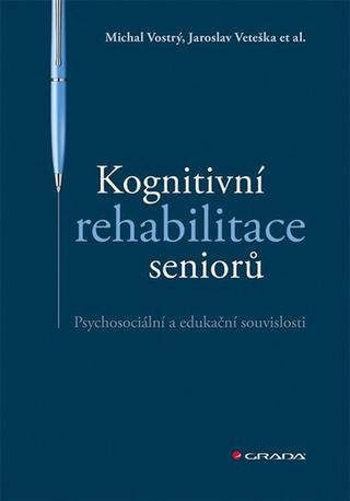Kniha: Kognitivní rehabilitace seniorů - Psychosociální a edukační souvislosti - 1. vydanie - Jaroslav Veteška