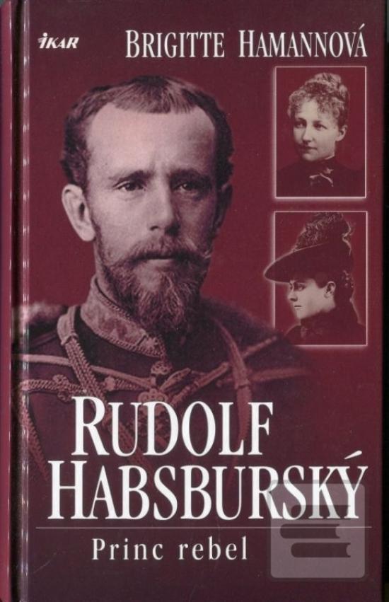 Kniha: Rudolf Habsburský Princ rebel - Brigitte Hamannová
