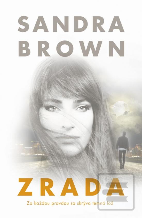 Kniha: Zrada - Za každou pravdou sa skrýva temná lož - 1. vydanie - Sandra Brownová