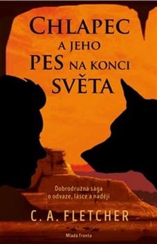 Kniha: Chlapec a jeho pes na konci světa - Dobrodružná sága o odvaze, lásce a naději - C. A. Fletcher