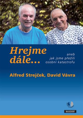 Kniha: Hrejme dále… - aneb jak jsme přežili osobní katastrofu - 1. vydanie - Alfred Strejček; David Vávra; Pavel Pafko