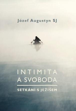 Kniha: Intimita a svoboda - Setkání s Ježíšem - Józef Augustyn SJ