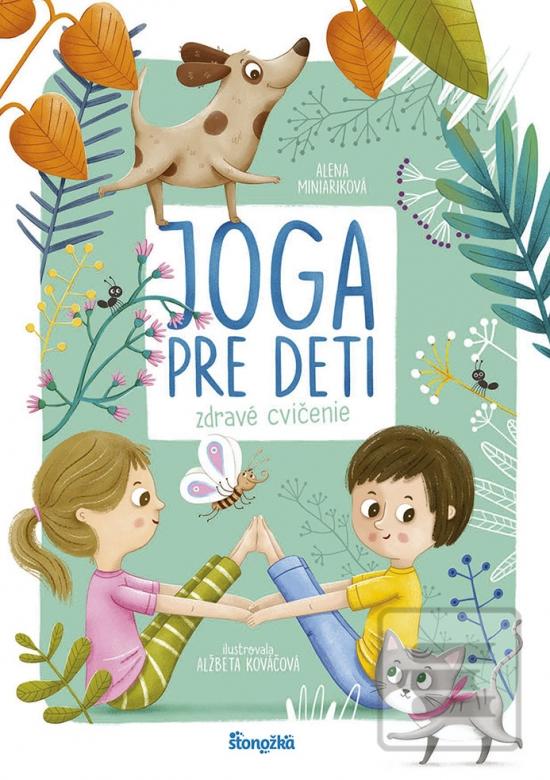 Kniha: Joga pre deti: Zdravé cvičenie - 1. vydanie - Alena Miniariková