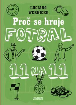 Kniha: Proč se hraje fotbal jedenáct na jedenáct - 1. vydanie - Luciano Wernicke