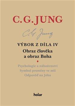 Kniha: Výbor z díla IV  Obraz člověka a obraz Boha - Obraz člověka a obraz Boha - Carl Gustav Jung