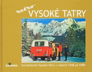 Kniha: Tatry - retro - Socialistické Vysoké Tatry v rokoch 1948 až 1989 - 1. vydanie - Ivan Bohuš ml.