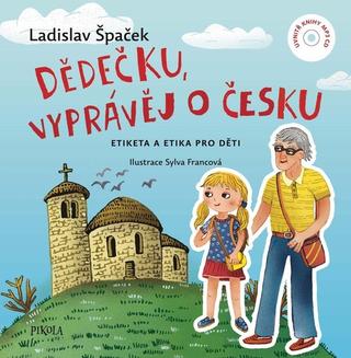 Kniha: Dědečku, vyprávěj o Česku - Etiketa a etika pro děti + CD - 1. vydanie - Ladislav Špaček