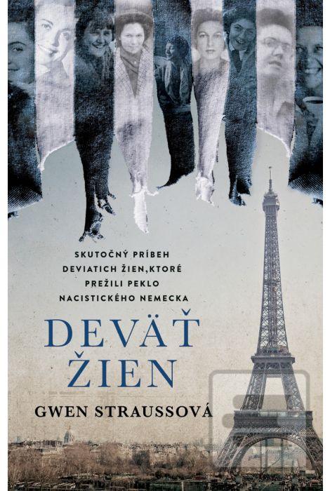 Kniha: Deväť žien - Skutočný príbeh deviatich žien, ktoré prežili peklo nacistického Nemecka - 1. vydanie - Gwen Strauss