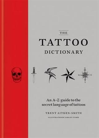 Kniha: The Tattoo Dictionary - 1. vydanie - Trent Aitken-Smith, Ashley Tyson