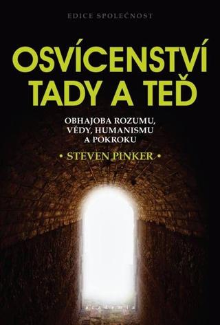 Kniha: Osvícenství tady a teď - Obhajoba rozumu, vědy, humanismu a pokroku - Obhajoba rozumu, vědy, humanismu a pokroku - 1. vydanie - Steven Pinker