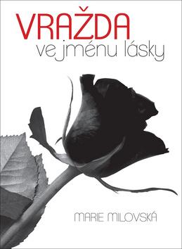 Kniha: Vražda ve jménu lásky - 1. vydanie - Marie Milovská