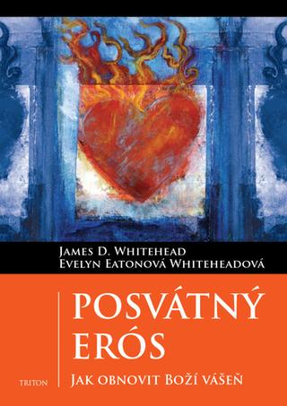 Kniha: Posvátný Erós - Jak obnovit Boží vášeň - 1. vydanie - Evelyn Whiteheadová Eatonová; James D. Whitehead