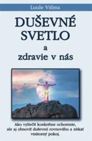 Kniha: Duševné svetlo a zdravie v nás - Prečo a s akým zámerom sa rodíme - Luule Viilma