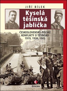 Kniha: Kyselá těšínská jablíčka - Československo-polské konflikty o Těšínsko 1919, 1938, 1945 - 2. vydanie - Jiří Bílek