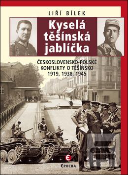 Kniha: Kyselá těšínská jablíčka - Československo-polské konflikty o Těšínsko 1919, 1938, 1945 - 2. vydanie - Jiří Bílek