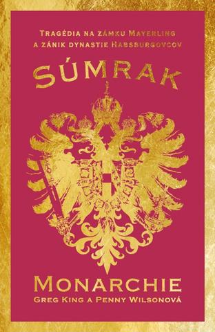 Kniha : Súmrak monarchie - Tragédia na zámku Mayerling a koniec habsburskej monarchie - 1. vydanie