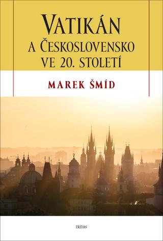 Kniha: Vatikán a Československo ve 20. století - 1. vydanie - Marek Šmíd