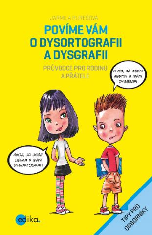 Kniha: Povíme vám o dysortografii a dysgrafii - Průvodce pro rodinu a přátele - 1. vydanie - Jarmila Burešová