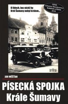 Kniha: Písecká spojka Krále Šumavy - O lidech bez nichž by Král Šumavy nebyl králem... - Jan Měšťan