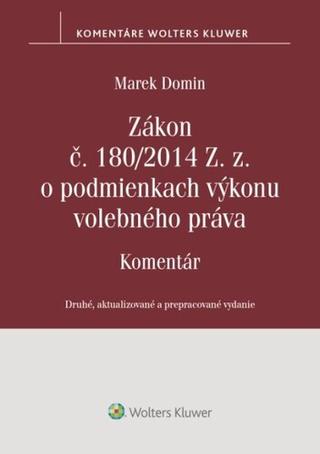 Kniha: Zákon č. 180/2014 Z. z. o podmienkach výkonu volebného práva - Komentár - Marek Domin