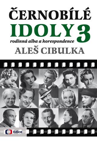 Kniha: Černobílé idoly 3 - rodinná alba a korespondence - Aleš Cibulka