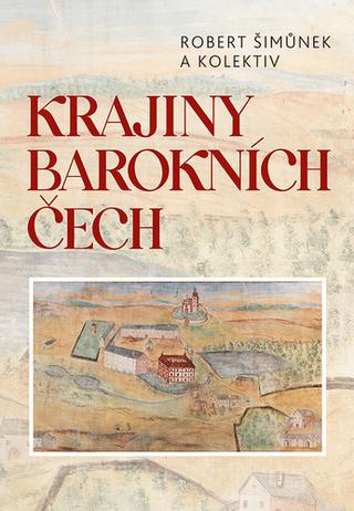 Kniha: Krajiny barokních Čech - Robert Šimůnek