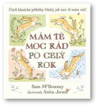 Kniha: Mám tě moc rád po celý rok - Čtyři klasické příběhy Hádej, jak moc tě mám rád! - 1. vydanie - Sam McBratney; Anita Jeram