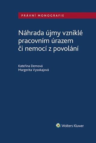 Kniha: Náhrada újmy vzniklé pracovním úrazem či nemocí z povolání - Kateřina Demová; Margerita Vysokajová
