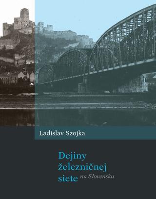 Kniha: Dejiny železničnej siete na Slovensku - Ladislav Szojka