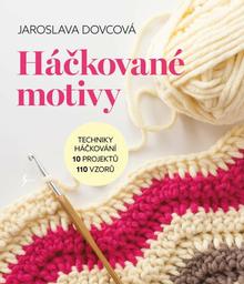 Kniha: Háčkované motivy - Techniky háčkování, 10 projektů, 110 vzorů - 2. vydanie - Jaroslava Dovcová