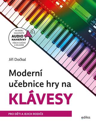 Kniha: Moderní učebnice hry na klávesy - Pro děti a jejich rodiče - 1. vydanie - Jiří Dočkal
