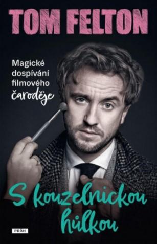 Kniha: S kouzelnickou hůlkou - Magické dospívání filmového čaroděje - 1. vydanie - Tom Felton