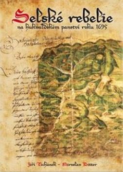 Kniha: Selské rebelie - na hukvaldském panství roku 1695 - Jiří Tichánek; Miroslav Bitter