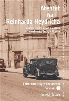 Kniha: Atentát na Reinharda Heydricha - a druhé stanné právo na území tzv. protektorátu Čechy a Morava. Sv. 3 - Vojtěch Šustek