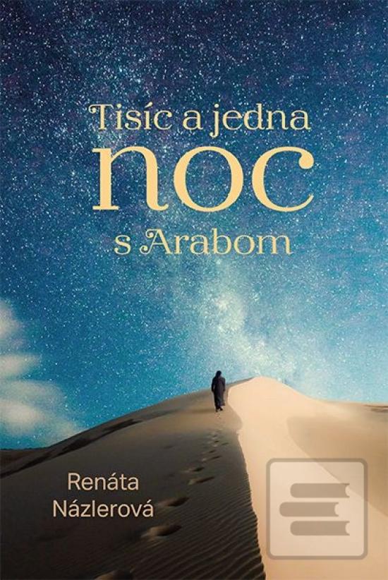 Kniha: Tisíc a jedna noc s Arabom - 1. vydanie - Renáta Názlerová