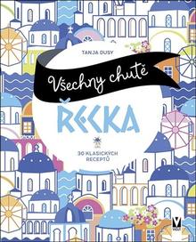 Kniha: Všechny chutě Řecka - 30 klasických receptů - 1. vydanie - Tanja Dusyová