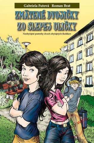 Kniha: Zmätené dvojičky zo slepej uličky - Neobyčajné postrehy dvoch obyčajných školákov - Gabriela Futová, Roman Brat