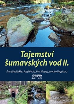 Kniha: Tajemství šumavských vod II. - Petr Mazný; František Nykles; Jaroslav Vogeltanz