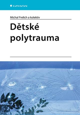 Kniha: Dětské polytrauma - 1. vydanie - Michal Frelich