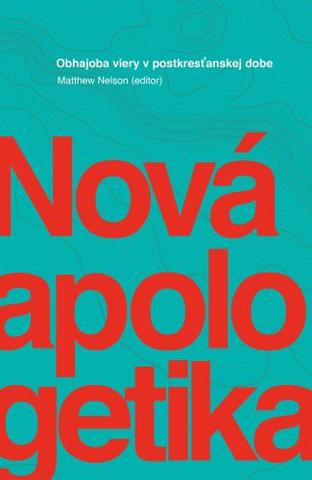 Kniha: Nová apologetika - Obhajoba viery v postkresťanskej dobe - Matthew Nelson