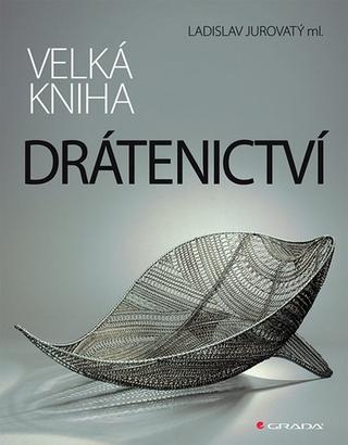 Kniha: Velká kniha drátenictví - Ladislav Jurovatý