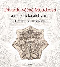 Kniha: Divadlo věčné Moudrosti a teosofická alchymie Heinricha Khunratha - Vladimír Karpenko